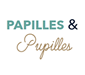 papilles et pupilles